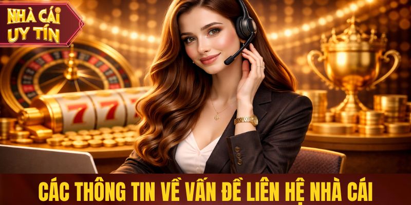 Thông Tin Liên Hệ Nhà Cái - Hỗ Trợ 24/7, Phản Hồi Nhanh Các thông tin về vấn đề liên hệ nhà cái