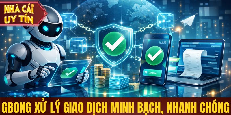 Gbong - Nhà Cái Cá Cược Uy Tín Được Tin Chọn Tại Châu Á Gbong xử lý giao dịch minh bạch, nhanh chóng