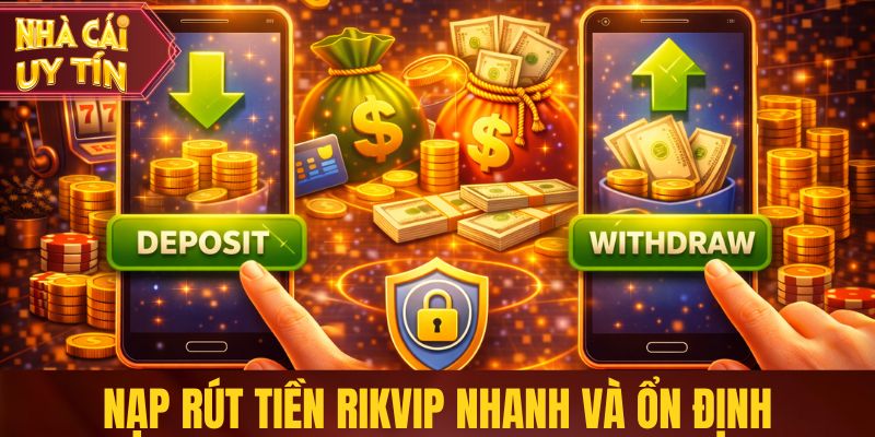 Khám Phá Rikvip - Kho Game Phong Phú, Giao Dịch Nhanh Nạp rút tiền Rikvip nhanh và ổn định