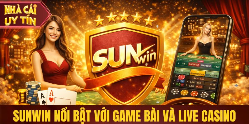 Top Nhà Cái Cá Cược Uy Tín Phù Hợp Chơi Lâu Dài Tại Việt Nam Sunwin nổi bật với hệ thống game bài và live casino